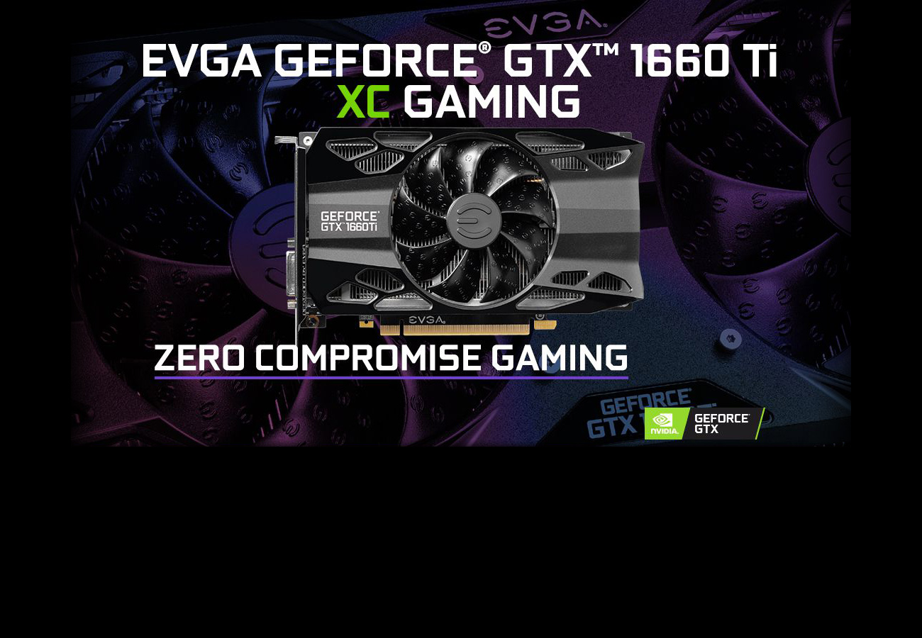 EVGA GEFORCE GTX 1660 Ti XC Gaming Graphics Card Facing Forward and Text that reads: ZERO COMPROMISE GAMING