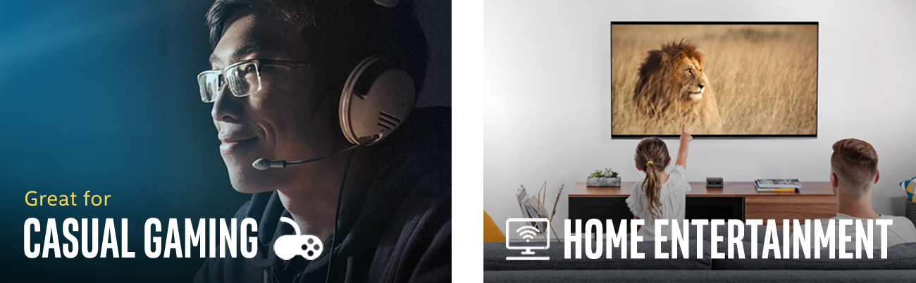 Two Images, the left reads: Great for Casual Gaming, and shows a middle-aged man with a gaming headset on, smiling. The second image shows a father in daughter in their living room watching a Sahara lion on TV