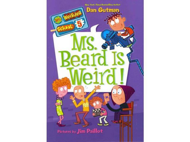 My Weirder School #5: Ms. Beard Is Weird! by Gutman, Dan My Weirder School #5: Ms. Beard Is Weird! by Gutman, Dan