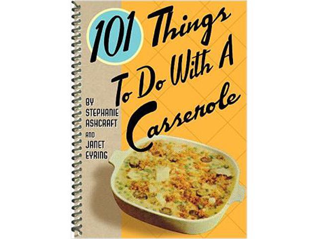 101 Things to Do with a Casserole [Cook'n eCookbook]