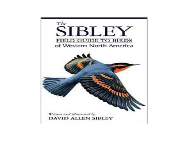 the sibley field guide to birds of western north america the sibley field guide to birds of western north america