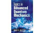 Topics in Advanced Quantum Mechanics Dover Books on Physics Reprint