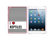 I Love Heart Reptiles Snap On Hard Protective Case for Apple iPad Mini - Pink I Love Heart Reptiles Snap On Hard Protective Case for Apple iPad Mini - Pink