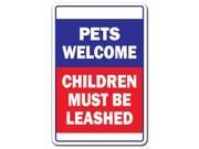 PETS WELCOME CHILDREN MUST BE LEASHED Novelty Sign gift 