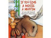 HARPER COLLINS PUBLISHERS HC 0060244054 IF YOU GIVE A MOOSE A MUFFIN