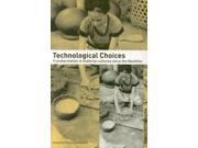 Technological Choices: Transformations In Material Cultures Since The Neolithic (paperback)