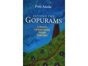 Beyond the Gopurams A Woman s Spiritual Journey Through South India