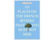 111 Places on the French Riviera That You Must Not Miss 111 Places