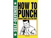 How To Punch: Unarmed Combat Skills That Work (self-defense)