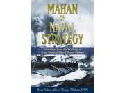 Mahan On Naval Strategy: Selections From The Writings Of Rear Admiral Alfred Thayer Mahan