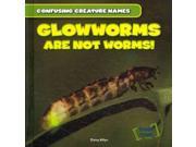 Glowworms Are Not Worms! Leveled Reader Science Confusing Creature Names
