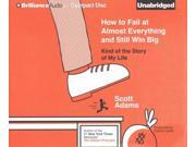 How To Fail At Almost Everything And Still Win Big Unabridged
