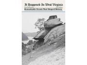 It Happened in West Virginia Remarkable Events That Shaped History It Happened in