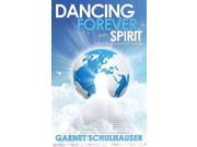 Dancing Forever With Spirit Astonishing Insights from Heaven
