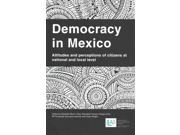 Democracy in Mexico Attitudes and Perceptions of Citizens at National and Local Level