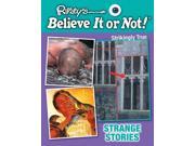 Strange Stories Ripley s Believe It or Not! Strikingly True