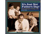 It s Just Not Father s Day!
