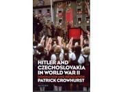 Hitler And Czechoslovakia In World War Ii International Library Of Twentieth Century History
