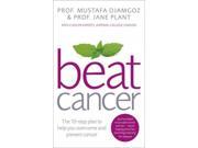 Beat Cancer The 10 Step Plan to Help You Overcome and Prevent Cancer