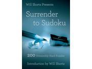 Will Shortz Presents Surrender to Sudoku 200 Irresistibly Hard Puzzles Will Shortz Presents