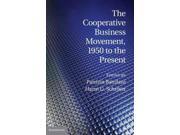 The Cooperative Business Movement 1950 to the Present Comparative Perspectives in Business History