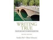 Writing True The Art and Craft of Creative Nonfiction