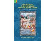 The Mughals the Portuguese and the Indian Ocean Changing Imageries of Maritime India