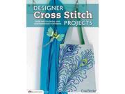 Designer Cross Stitch Projects Over 100 Colorful and Contemporary Patterns