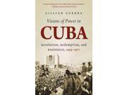 Visions of Power in Cuba Envisioning Cuba Reprint