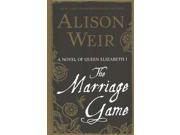 The Marriage Game A Novel of Queen Elizabeth I Thorndike Press Large Print Historical Fiction