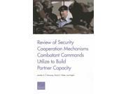 Review Of Security Cooperation Mechanisms Combatant Commands Utilize To Build Partner Capacity