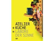 Atelier Kuche = Labore der Sinne Atelier Kitchen = Laboratories of the Senses GERMAN