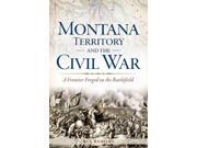 Montana Territory And The Civil War