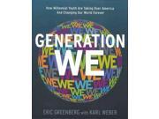 Generation We How Millennial Youth Are Taking over America and Changing Our World Forever