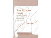 The Federal Road Through Georgia the Creek Nation and Alabama 1806 1836 Reprint