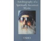 Autobiography Of A Spiritually Incorrect Mystic Reprint