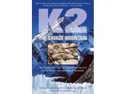 K2 the Savage Mountain The Classic True Story of Disaster and Survival on the World s Second Highest Mountain