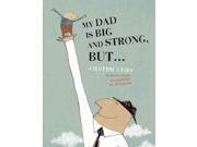 My Dad Is Big and Strong But... A Bedtime Story