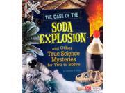 The Case Of The Soda Explosion And Other True Science Mysteries For You To Solve Fact Finders