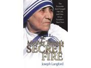 Mother Teresa s Secret Fire The Encounter That Changed Her Life and How It Can Transform Your Own
