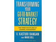 Transforming Your Go to market Strategy The Three Disciplines of Channel Management
