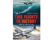 Two Flights to Victory From the Doolittle Raid to the Enola Gay