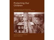 Protecting Our Children Understanding and Preventing Abuse and Neglect in Early Childhood