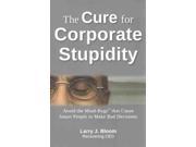 The Cure for Corporate Stupidity