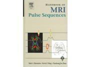 Handbook Of Mri Pulse Sequences: A Guide For Scientists, Engineers,  Radiologists, Technologists