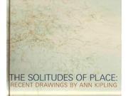 The Solitudes of Place Recent Drawings by Ann Kipling