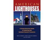 American Lighthouses A Comprehensive Guide to Exploring Our National Coastal Treasures