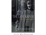 The Last Kaiser: The Life Of Wilhelm Ii