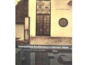 International Architecture In Interwar Japan: Constructing Kokusai Kenchiku