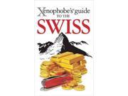 Xenophobe s Guide to the Swiss Xenophobe s Guides